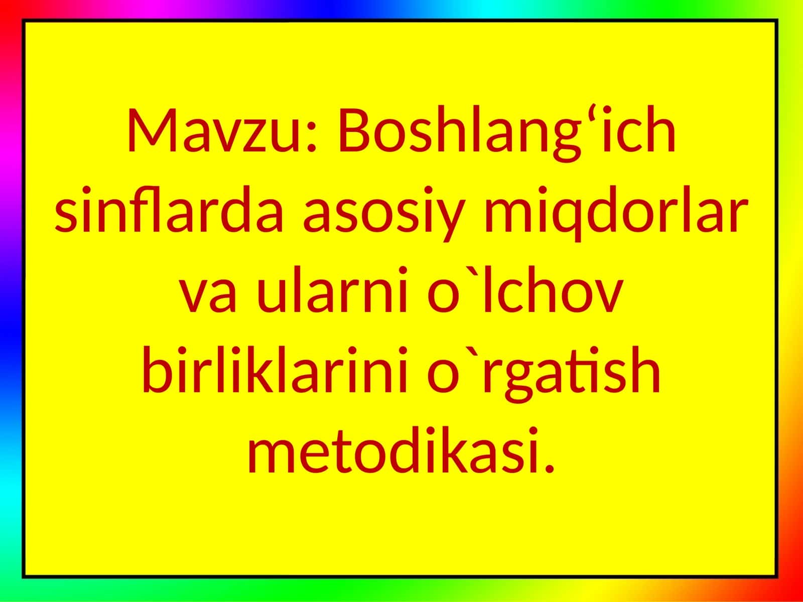 Boshlang‘ich sinflarda asosiy miqdorlar va ularni o`lchov birliklarini o`rgatish metodikasi 1