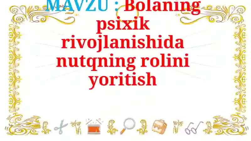 Bolaning psixik rivojlanishida nutqning rolini yoritish 1