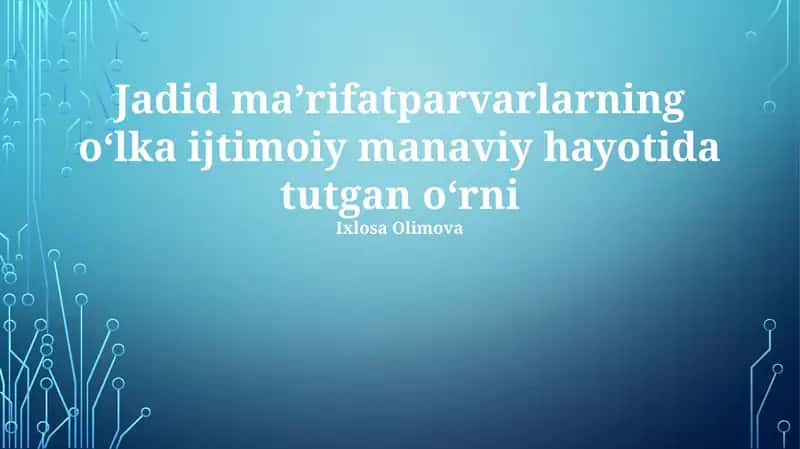 Jadid maʼrifatparvarlarning oʻlka ijtimoiy manaviy hayotida tutgan oʻrni 1