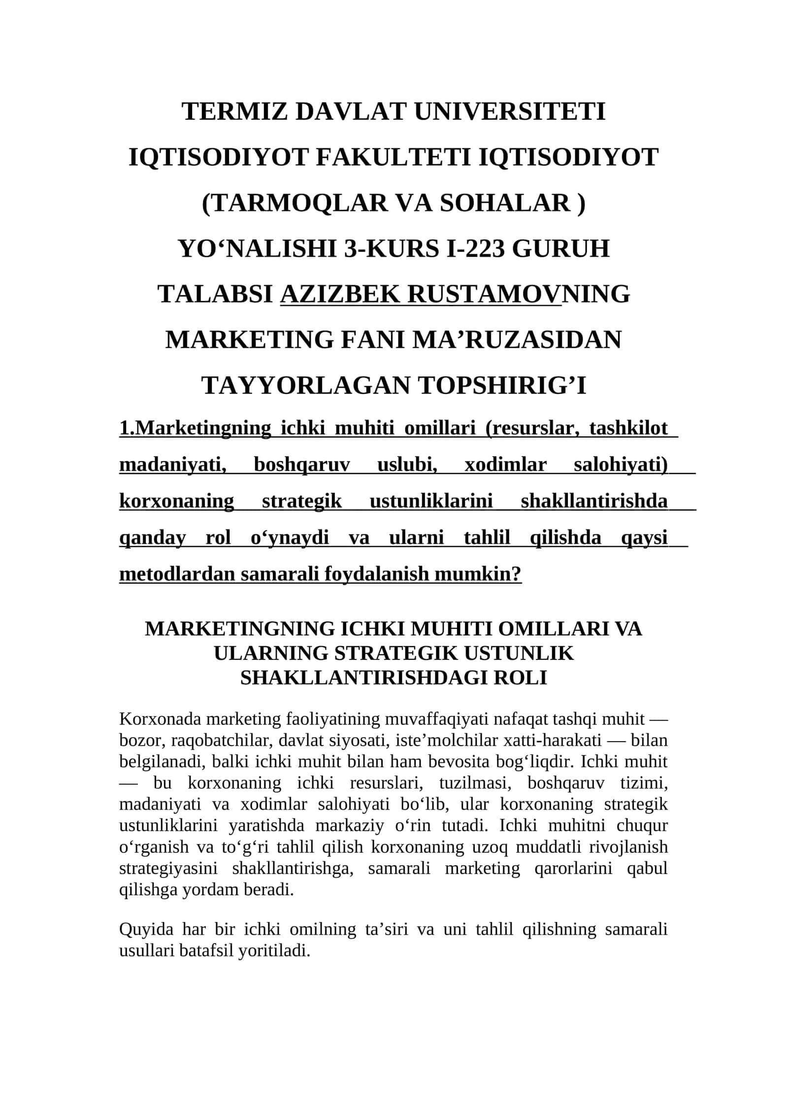 Marketingning ichki muhiti omillari (resurslar, tashkilot madaniyati, boshqaruv uslubi, xodimlar salohiyati) korxonaning strategik ustunliklarini shakllantirishda qanday rol o‘ynaydi va ularni tahlil qilishda qaysi metodlardan samarali foydalanish mumkin? 1