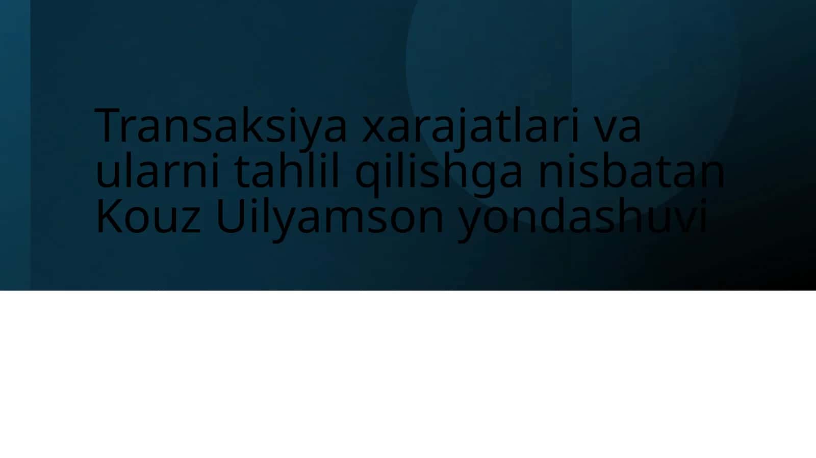 Transaksiya xarajatlari va ularni tahlil qilishga nisbatan Kouz Uilyamson yondashuvi 1