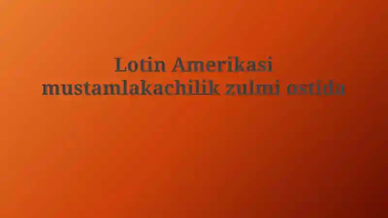 Lotin Amerikasi mustamlakachilik zulmi ostida