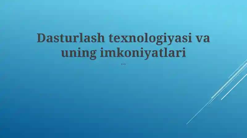 Dasturlash texnologiyasi va uning imkoniyatlari