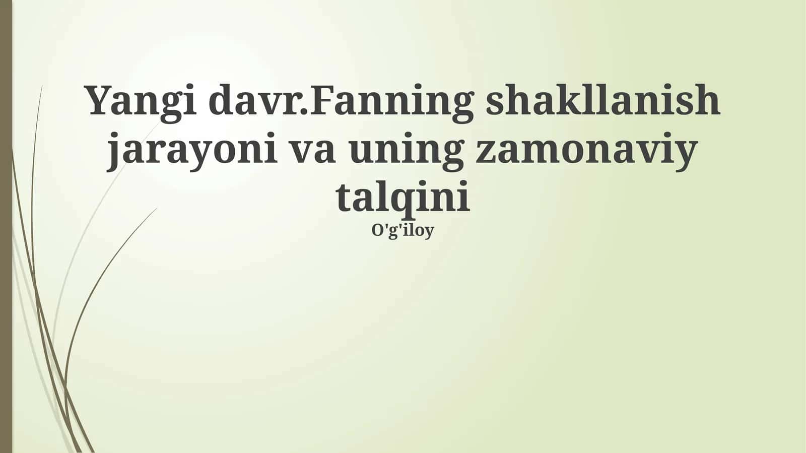 Yangi davr.Fanning shakllanish jarayoni va uning zamonaviy talqini 1