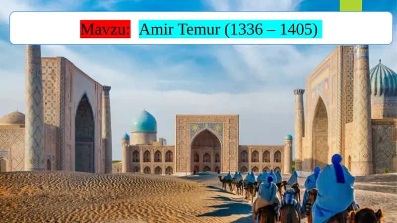 Amir Temur (1336 – 1405) 1
