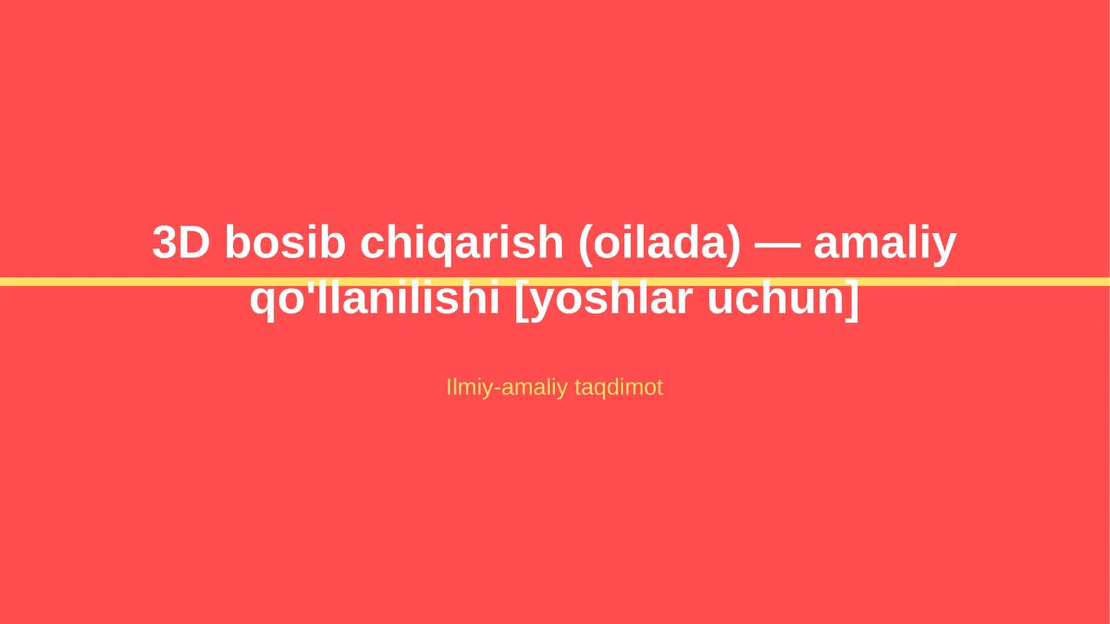 3D bosib chiqarish (oilada) — amaliy qo'llanilishi [yoshlar uchun] 1