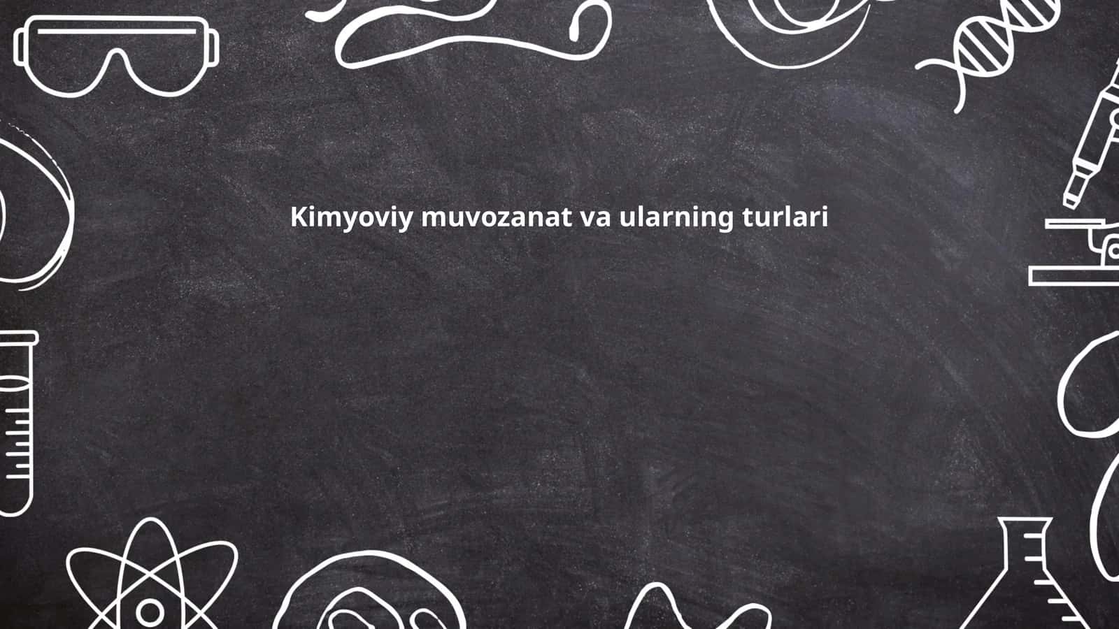 Kimyoviy muvozanat va ularning turlari 1