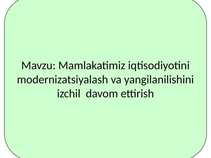 Mamlakatimiz iqtisodiyotini modernizatsiyalash va yangilanilishini izchil davom ettirish 1