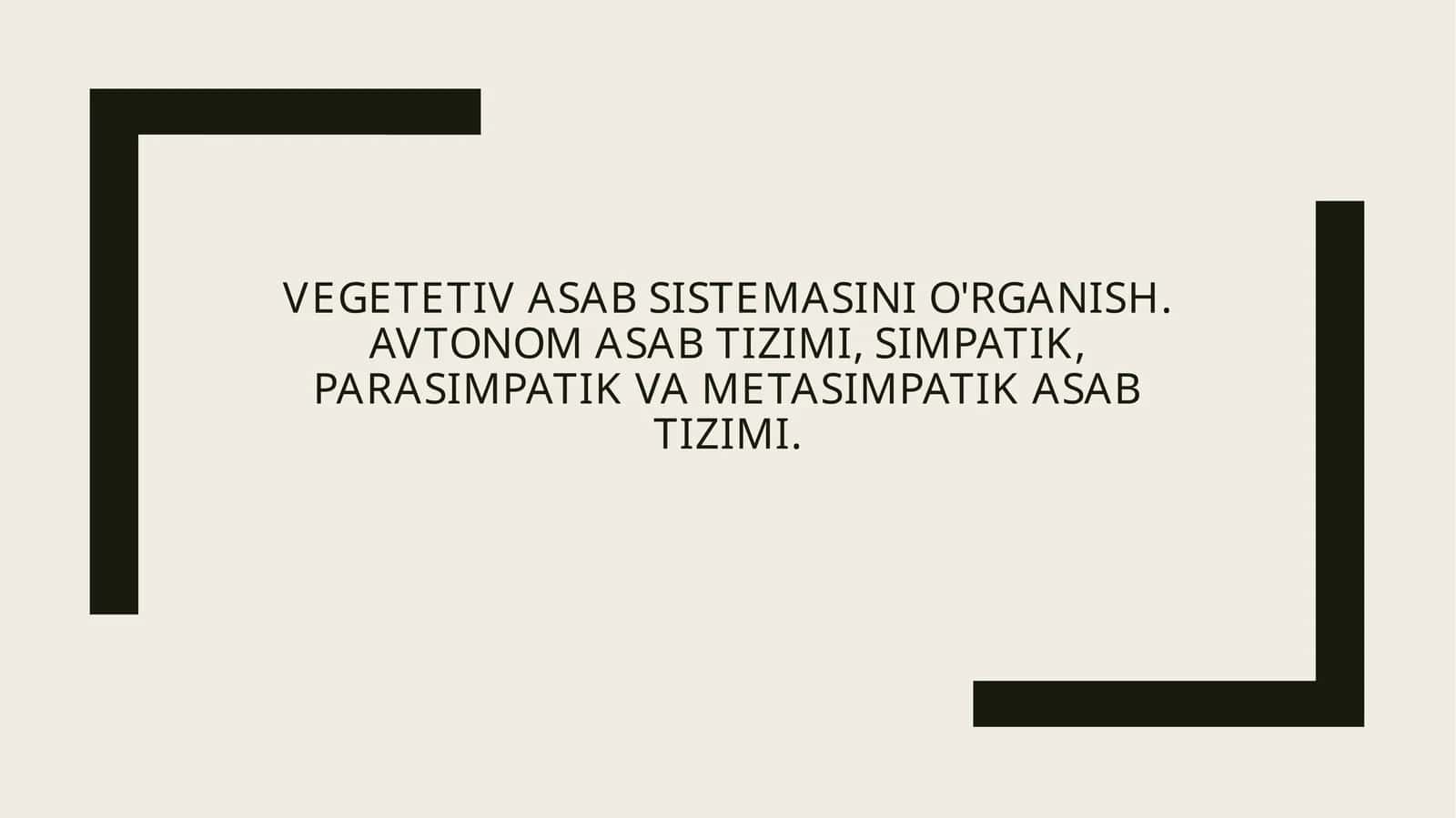 Vegetativ asabtizimining umumiy tuzilishi va vazifalari 1