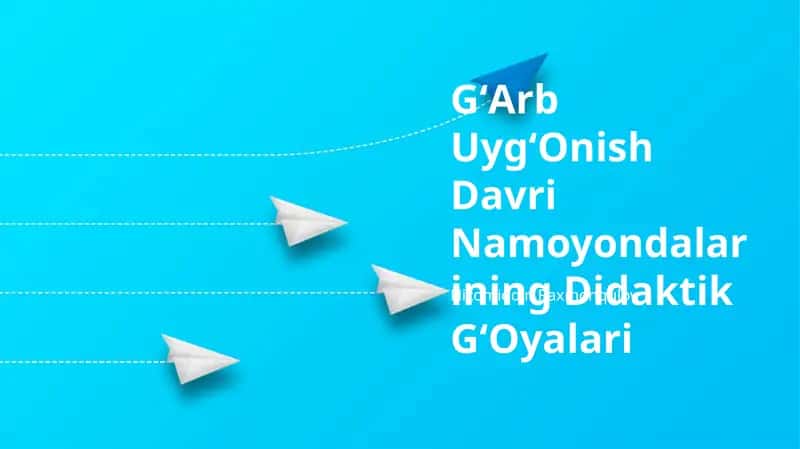 Uyg'onish davri Namoyondalarining Didaktik GʻOyalari 1