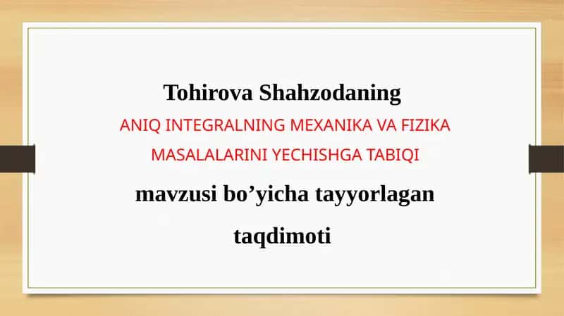 ANIQ INTEGRALNING MEXANIKA VA FIZIKA MASALALARINI YECHISHGA TABIQI 1