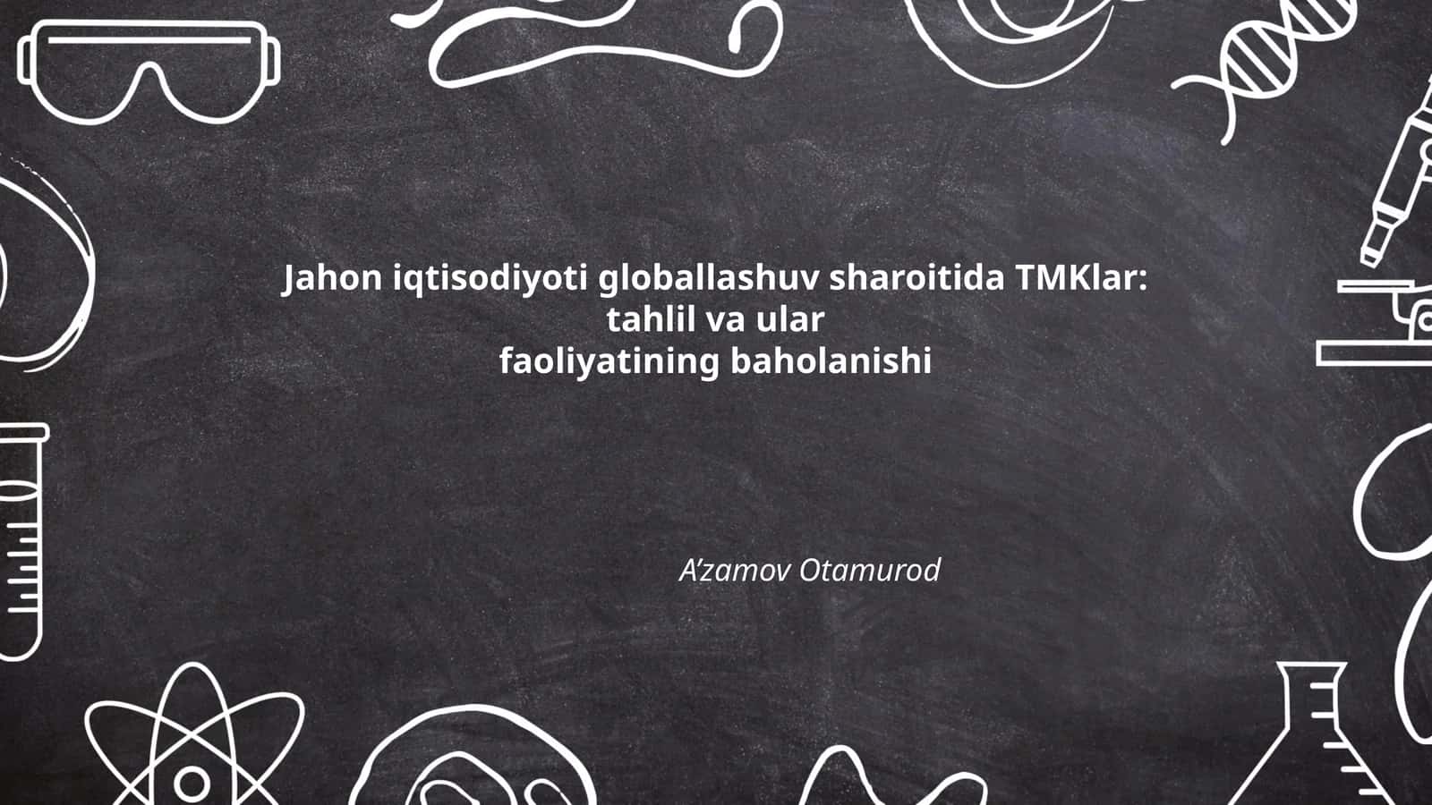 Jahon iqtisodiyoti globallashuv sharoitida TMKlar: tahlil va ular faoliyatining baholanishi 1