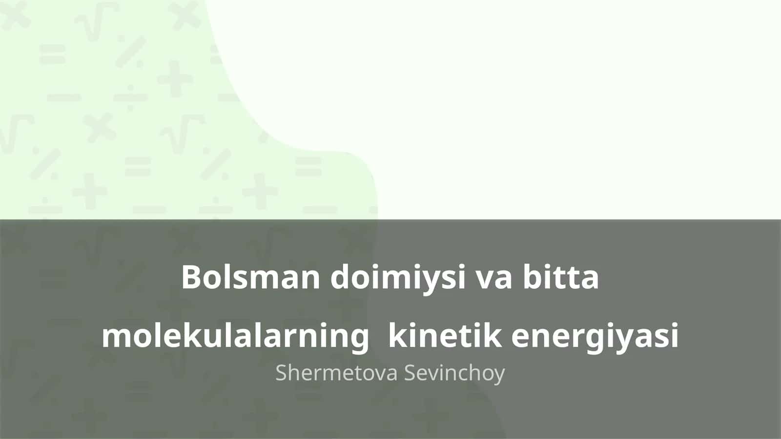 Bolsman doimiysi va bitta molekulalarning kinetik energiyasi 1