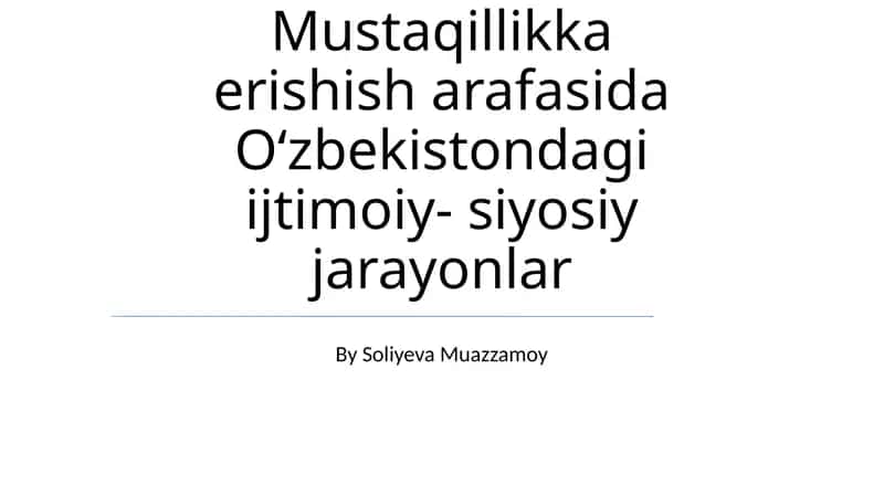 Mustaqillikka erishish arafasida Oʻzbekistondagi ijtimoiy- siyosiy jarayonlar 1