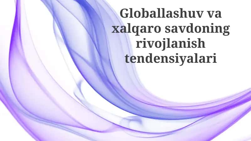 Globallashuv va xalqaro savdoning rivojlanish tendensiyalari 1