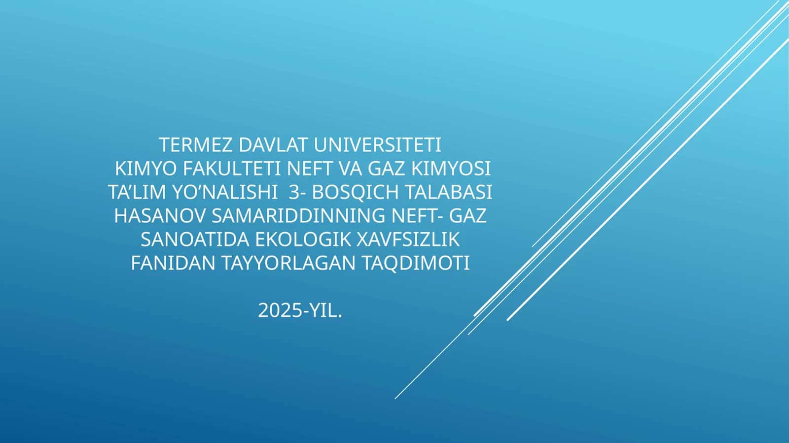 NEFTVAGAZKIMYOSITA’LIMYO’NALISHI3-BOSQICHTALABASIHASANOVSAMARIDDINNINGNEFT-GAZSANOATIDAEKOLOGIKXAVFSIZLIKFANIDANTAYYORLAGANTAQDIMOTI2025-YIL 1