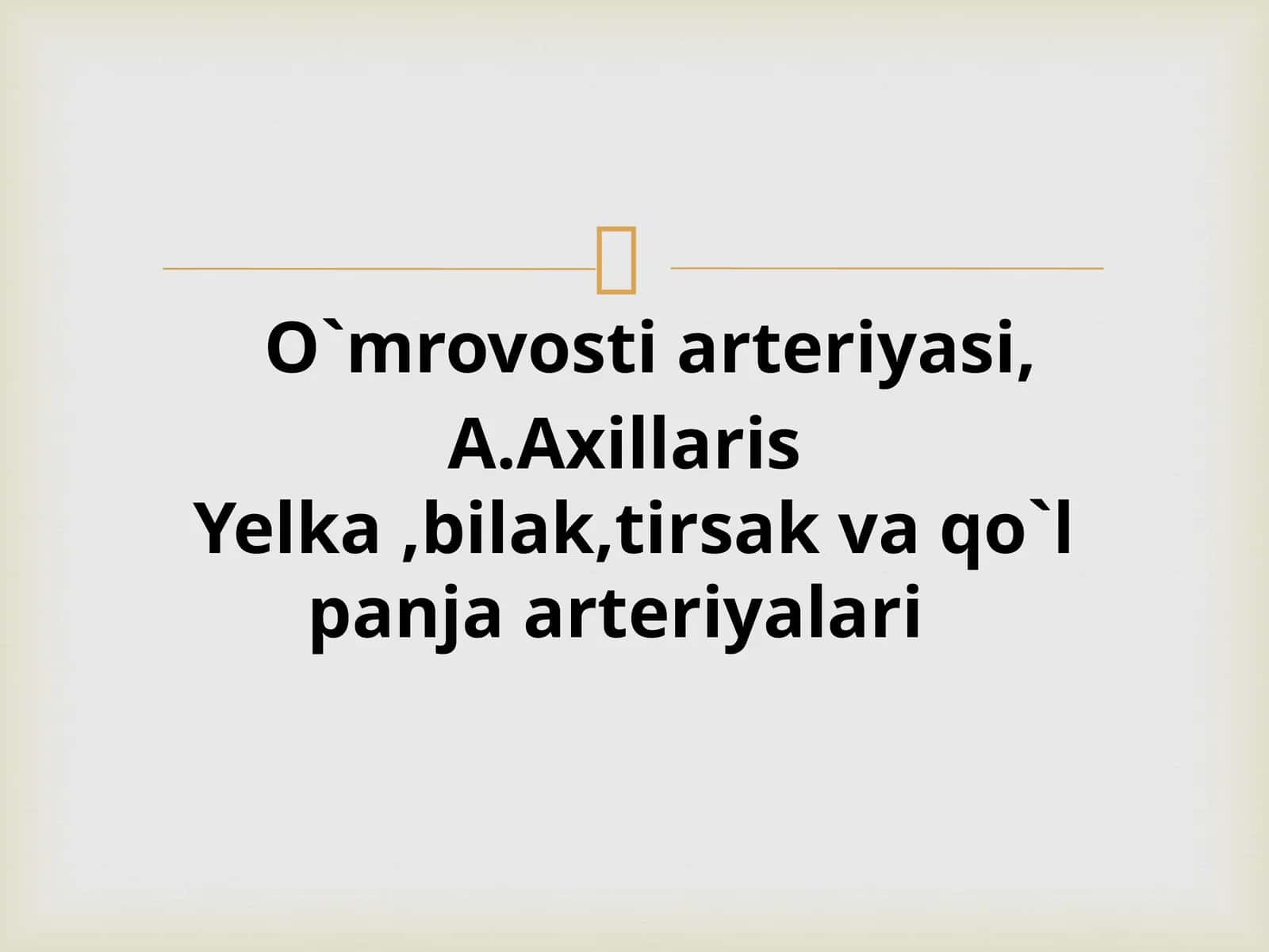 O`mrovosti arteriyasi,A.Axillaris Yelka,bilak,tirsak va qo`l panja arteriyalari 1