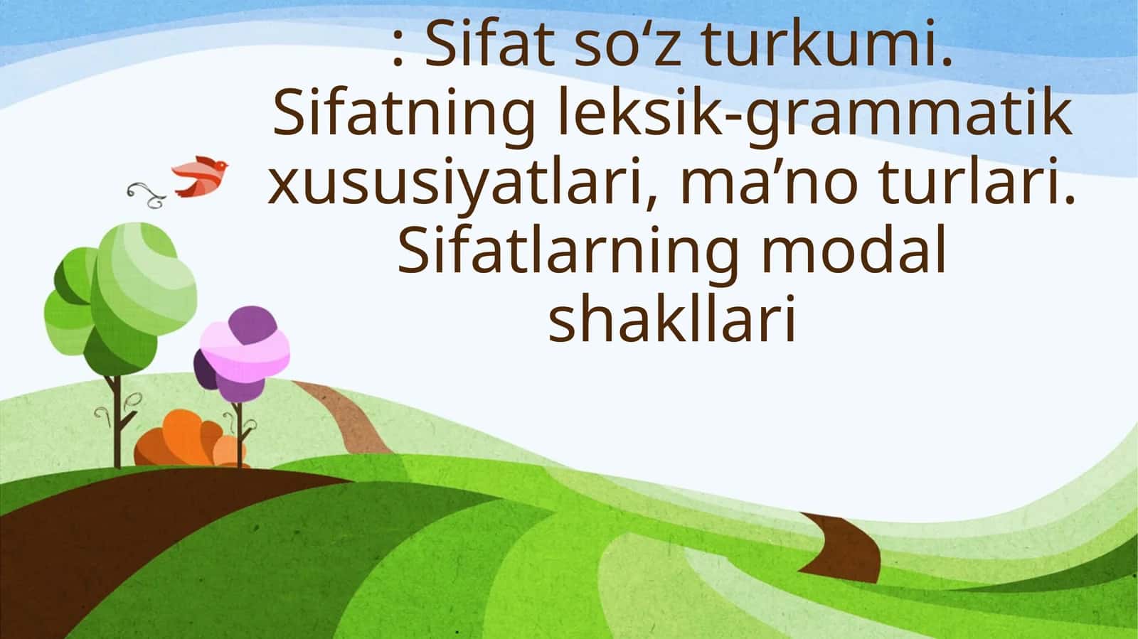 Sifat so‘z turkumi. Sifatning leksik-grammatik xususiyatlari, ma’no turlari. Sifatlarning modal shakllari 1