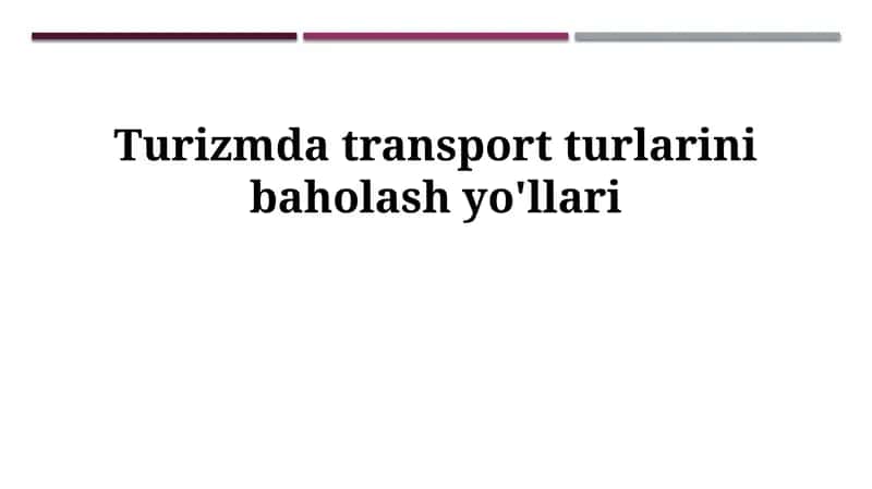 Turizmda transport turlarini baholash yo'llari 1