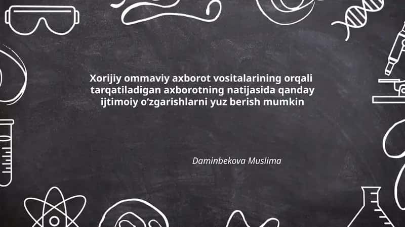 Xorijiy ommaviy axborot vositalarining orqali tarqatiladigan axborotning natijasida qanday ijtimoiy oʻzgarishlarni yuz berish mumkin 1