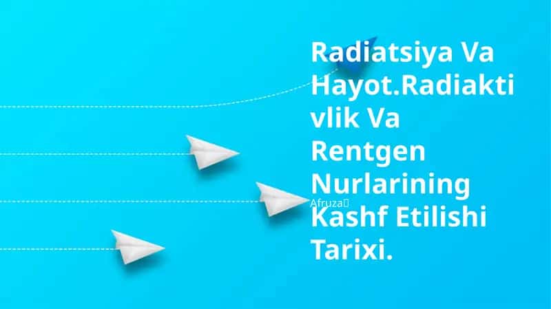Radiatsiya Va Hayot.Radiaktivlik Va Rentgen Nurlarining Kashf Etilishi Tarixi 1