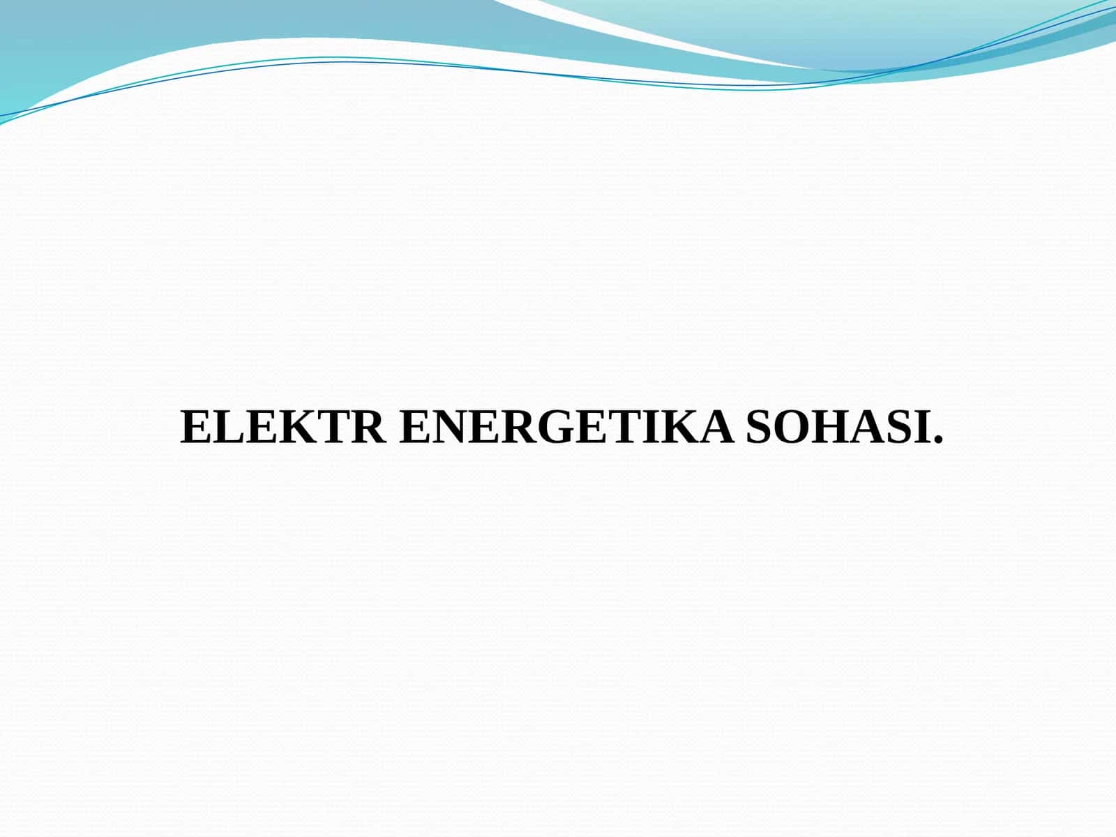 ELEKTR ENERGETIKA SOHASI 1