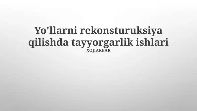 Yo'llarni rekonsturuksiya qilishda tayyorgarlik ishlari 1