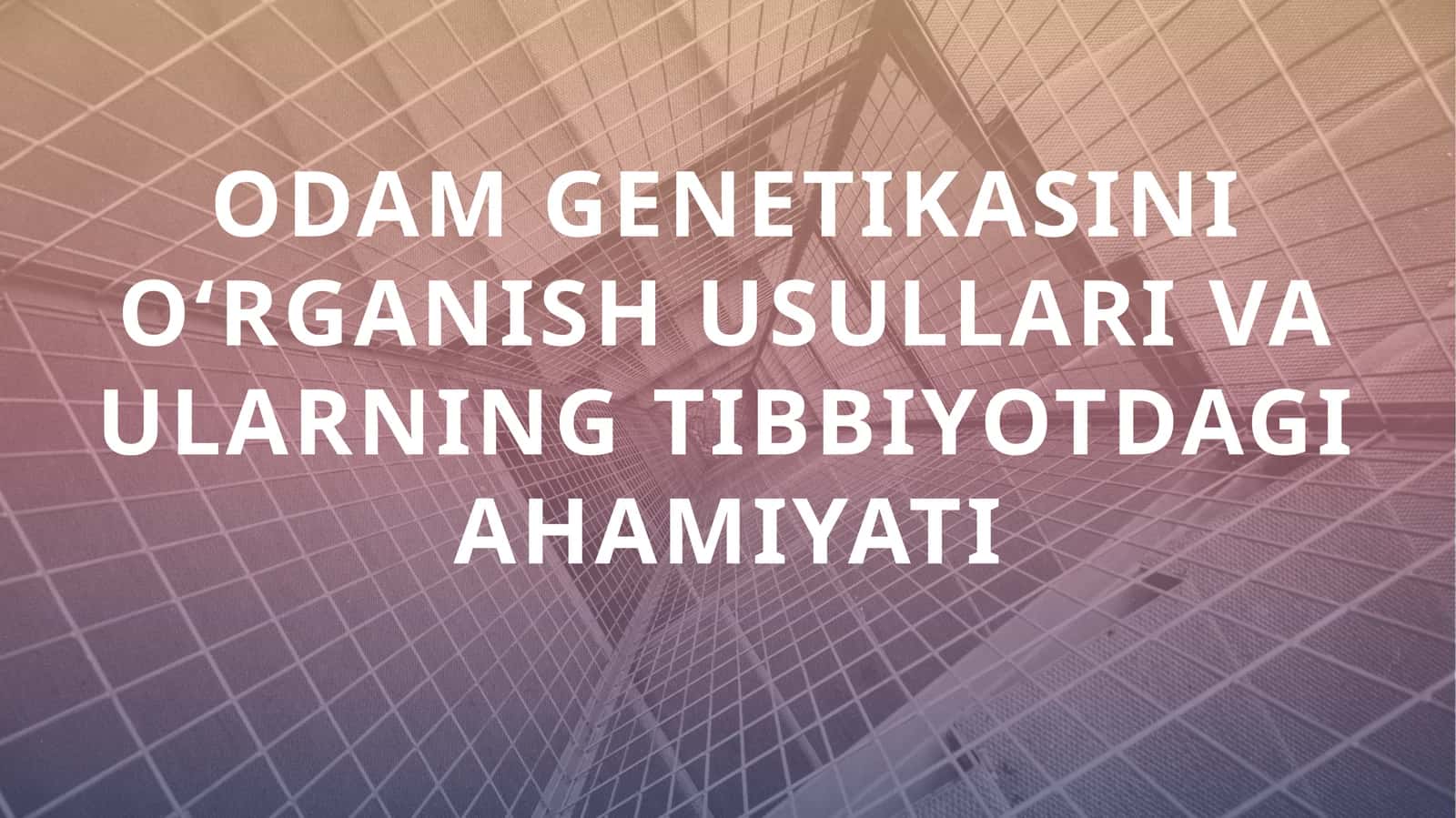 Odam Genetikasini O‘rganish Usullari va Ularning Tibbiyotdagi Ahamiyati 1
