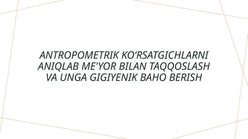 Antropometrik ko'rsatgichlarni aniqlab olish va uning gigiyenik baholarini hisoblash 1