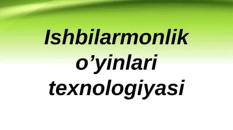 Ishbilarmonlik o`yinlari texnologiyasi 1