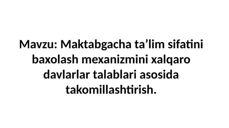 Maktabgacha ta’lim sifatini baxolash mexanizmini xalqaro davlarlar talablari asosida takomillashtiri 1