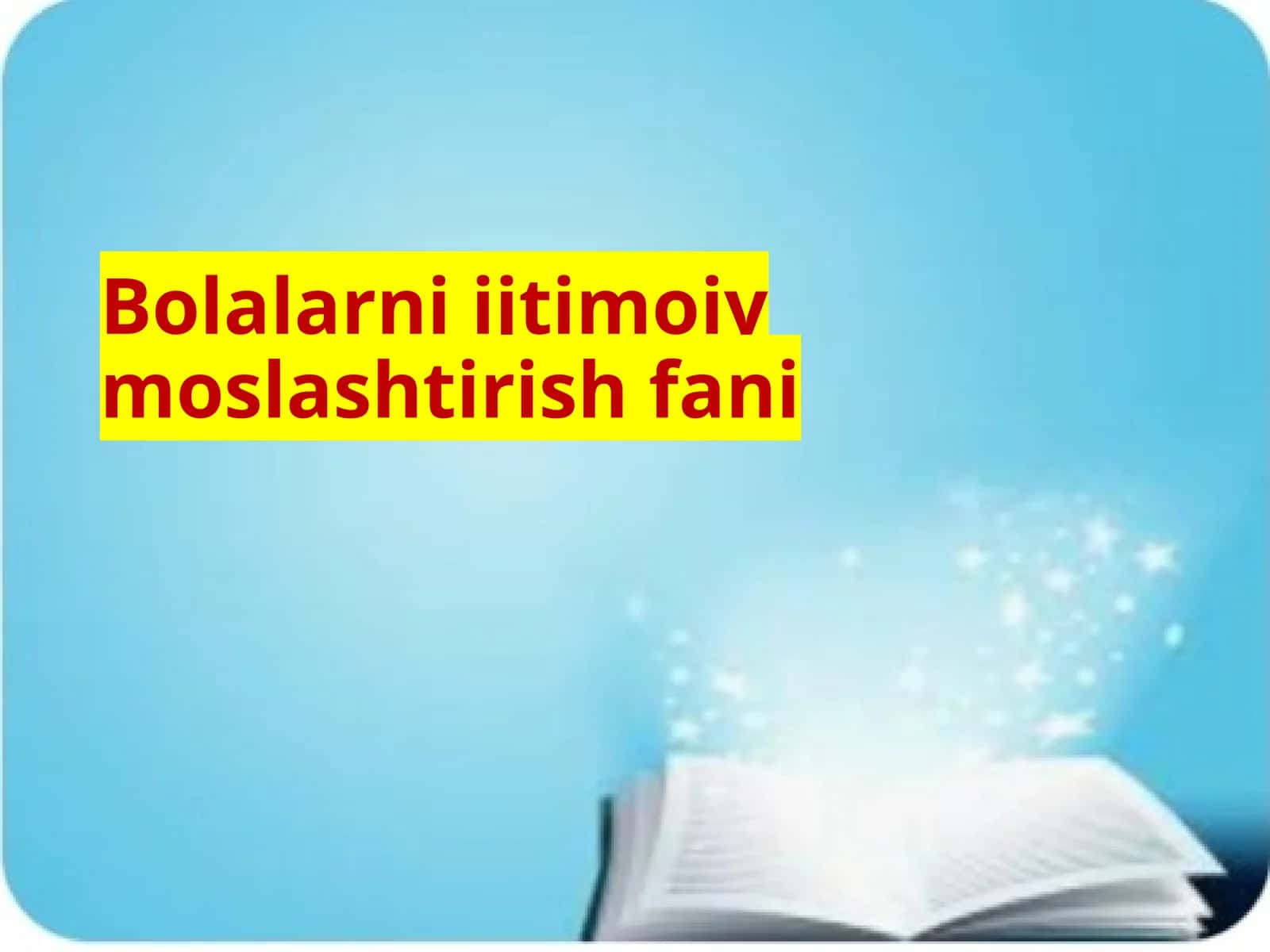 Bolalarni  ijtimoiy  moslashtirish   fani 1