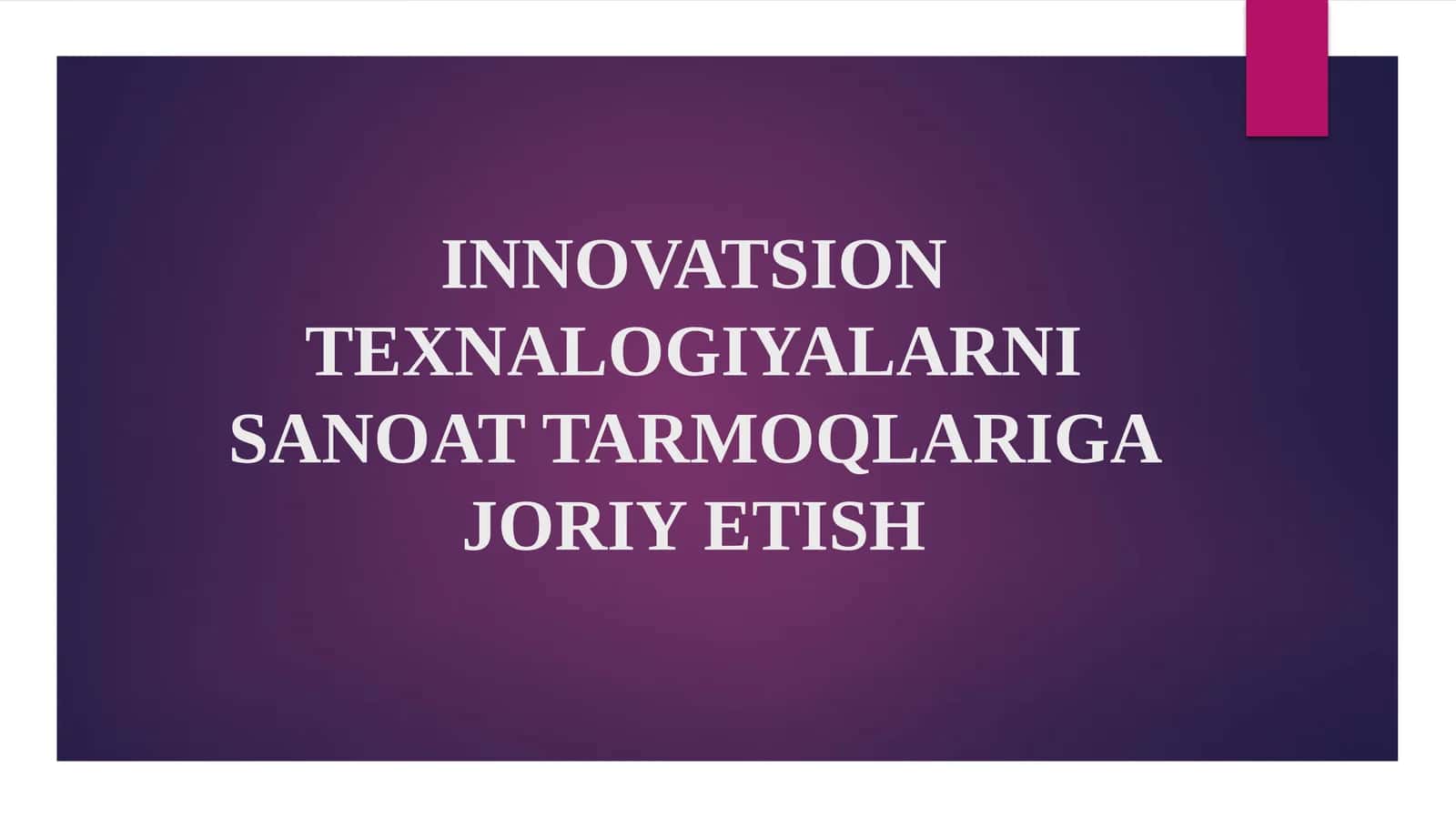 INNOVATSION TEXNALOGIYALARNI SANOAT TARMOQLARIGA JORIY ETISH 1