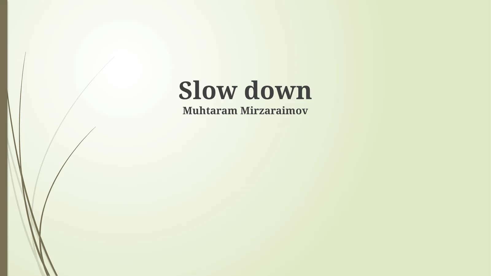 Slow down 1