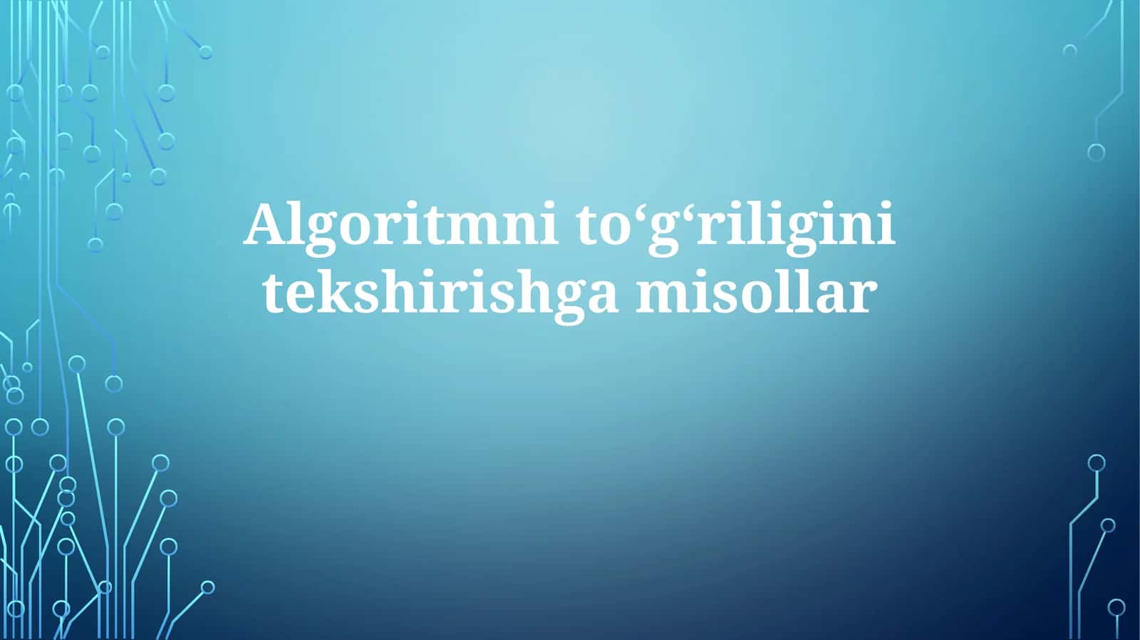 Algoritmnitoʻgʻriliginitekshirishgamisollar 1