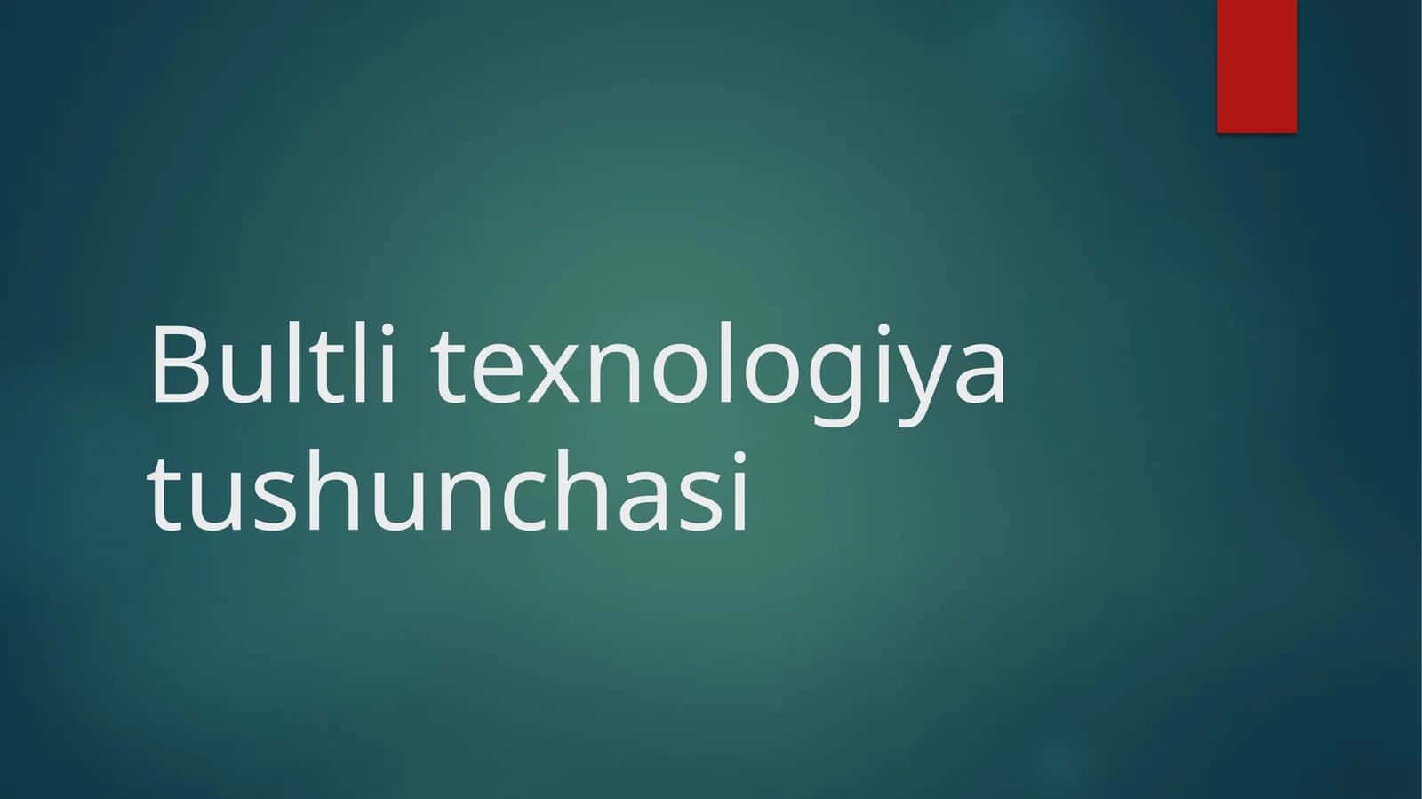 Bultli texnologiya tushunchasi 1