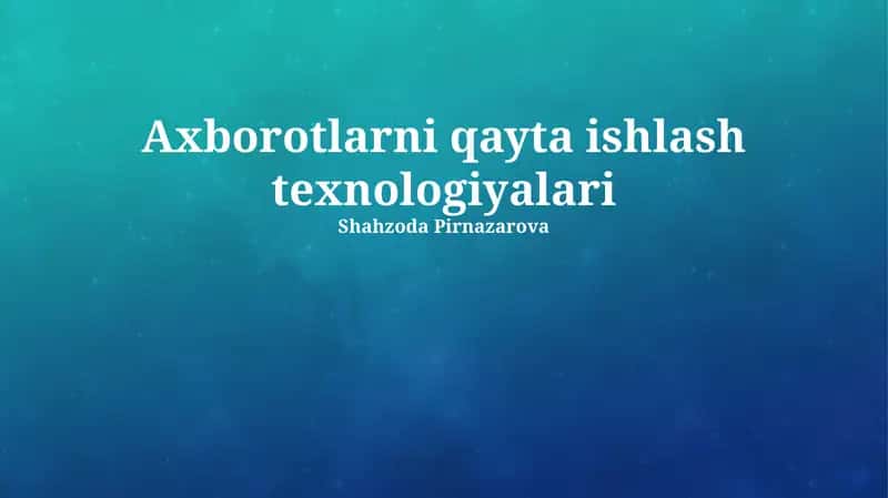 Axborotlarni qayta ishlash texnologiyalari 1