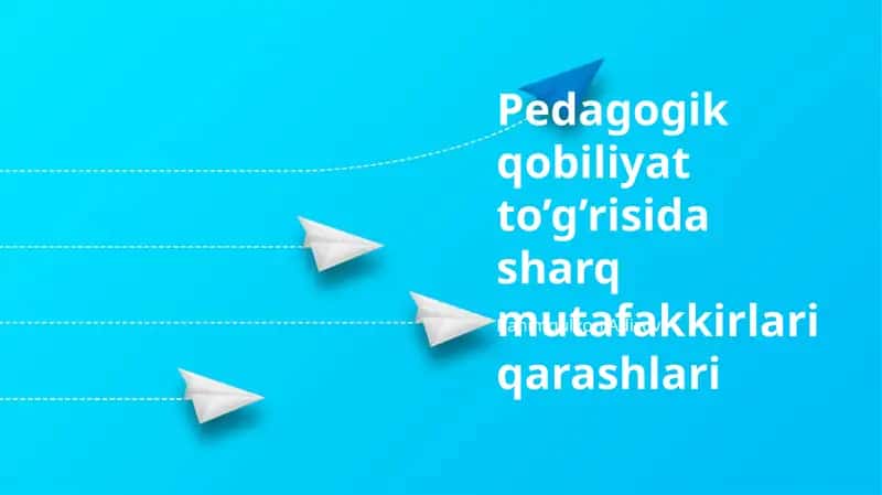 Pedagogik qobiliyat to’g’risida sharq mutafakkirlari qarashlari 1