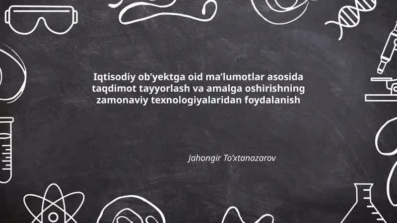 Iqtisodiy ob’yektga oid ma’lumotlar asosida taqdimot tayyorlash va amalga oshirishning zamonaviy texnologiyalaridan foydalanish 1