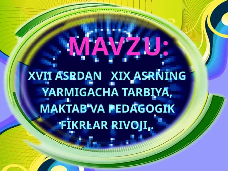 XVIIASRDANXIX ASRNING YARMIGACHA TARBIYA,MAKTAB VA PEDAGOGIK FIKRLAR RIVOJI 1