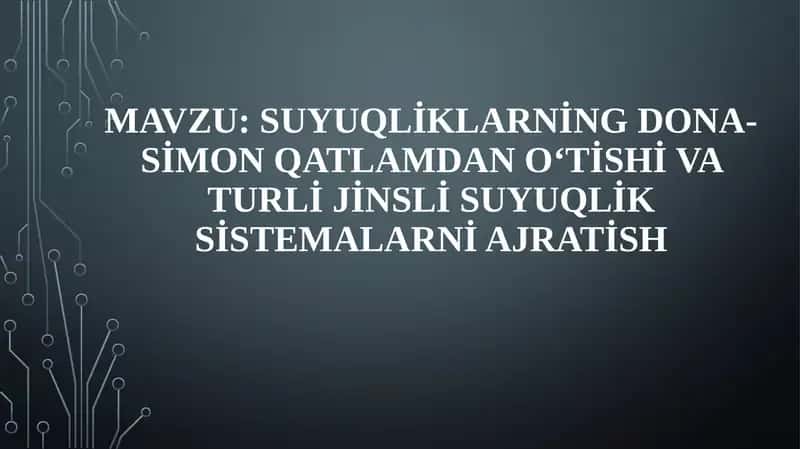 Suyuqliklarning dona-simon qatlamdan o‘tishi va turli jinsli suyuqlik sistemalarni ajratish 1