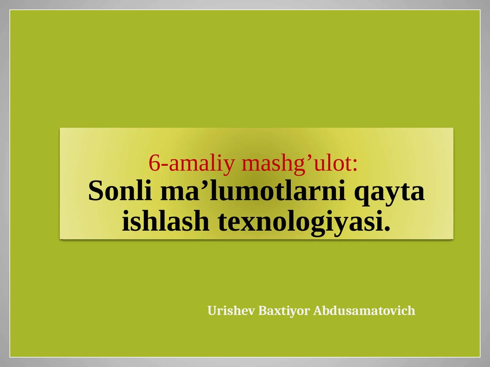 6-amaliymashg’ulot:Sonli ma’lumotlarni qayta ishlash texnologiyasi 1