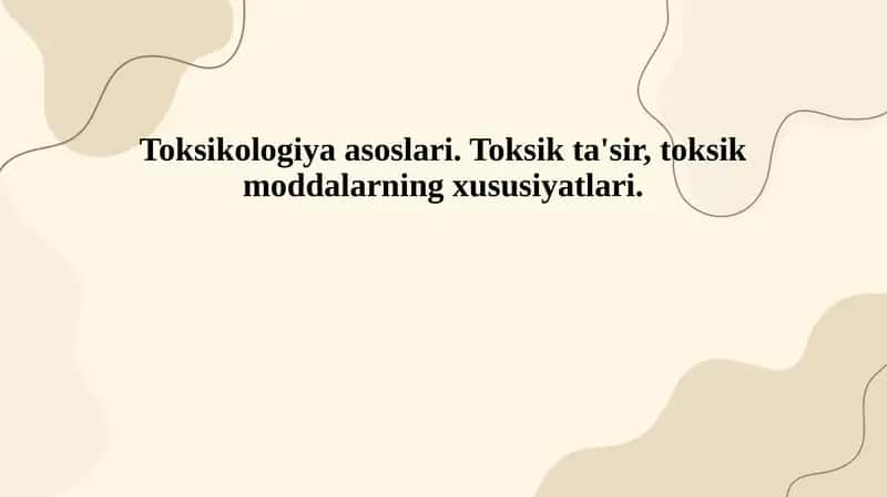 Toksikologiya asoslari. Toksik ta'sir, toksik moddalarning xususiyatlari. 1