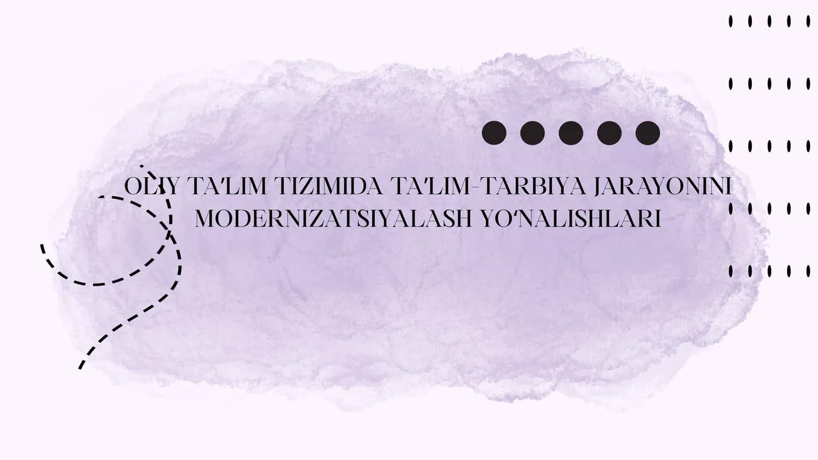 OLIY TAʼLIM TIZIMIDA TAʼLIM-TARBIYA JARAYONINI MODERNIZATSIYALASH YOʻNALISHLARI 1