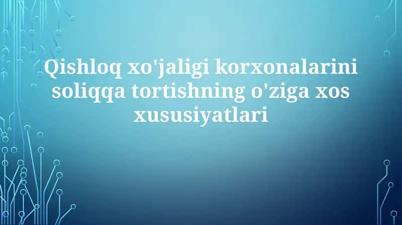 Qishloqxo'jaligikorxonalarinisoliqqatortishningo'zigaxosxususiyatlari 1