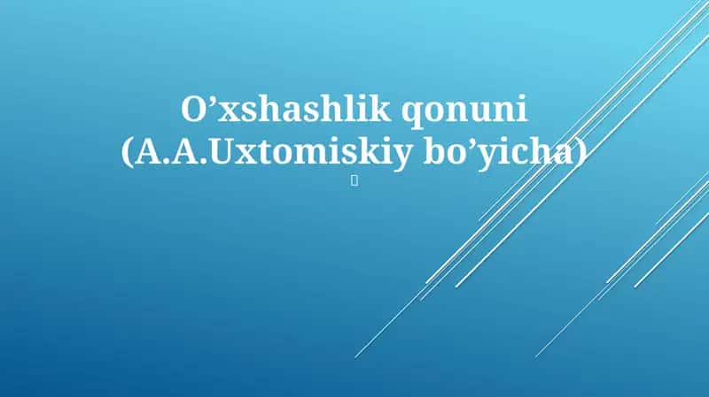 O’xshashlik qonuni (A.A.Uxtomiskiy bo’yicha) 1