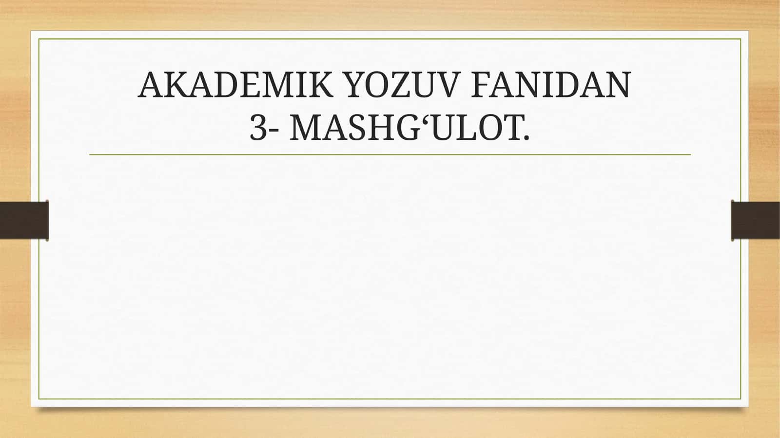 AKADEMIK YOZUV FANIDAN3- MASHG‘ULOT 1