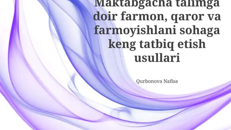 Maktabgacha talimga doir farmon, qaror va farmoyishlani sohaga keng tatbiq etish usullari 1