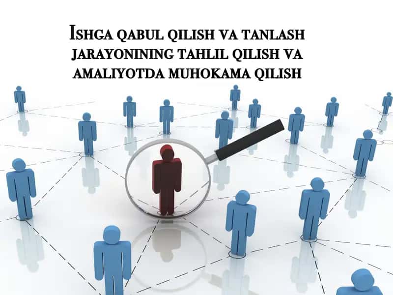 Ishga qabul qilish va tanlash jarayonining tahlil qilish va amaliyotda muhokama qilish 1
