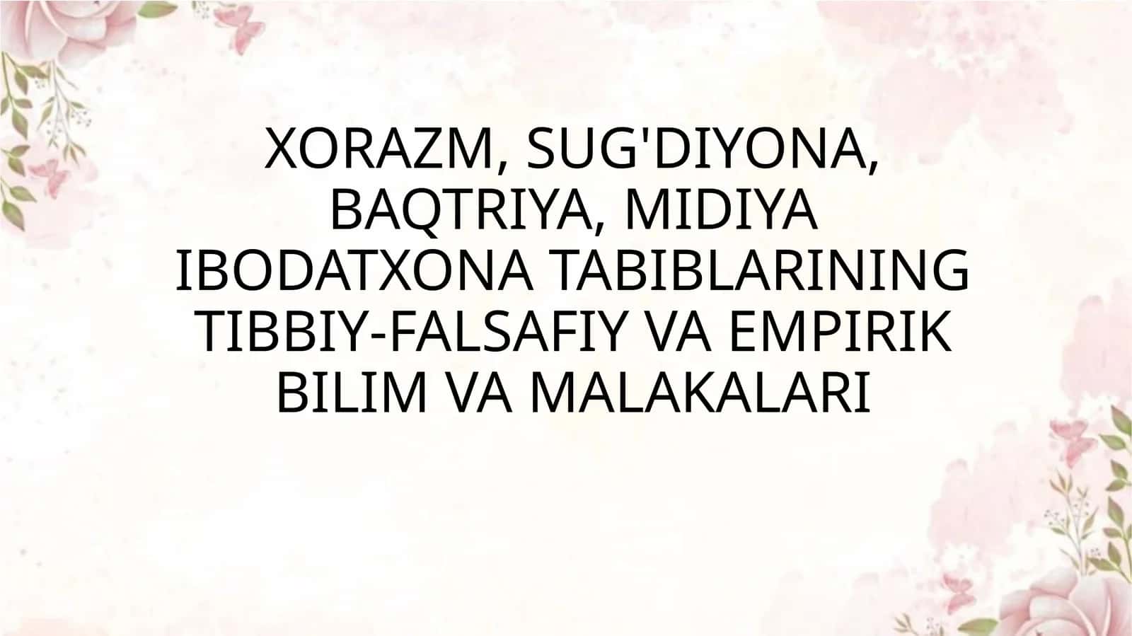 XORAZM, SUG'DIYONA, BAQTRIYA, MIDIYA IBODATXONA TABIBLARINING TIBBIY-FALSAFIY VA EMPIRIK BILIM VA MALAKALARI 1